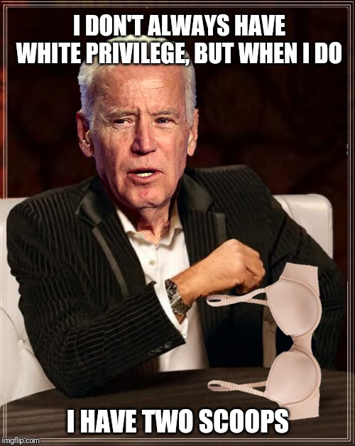 I DON'T ALWAYS HAVE WHITE PRIVILEGE, BUT WHEN I DO I HAVE TWO SCOOPS | made w/ Imgflip meme maker