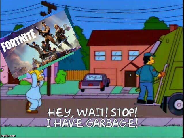 fortnite trash image tagged in memes,the simpsons,fortnite,garbage made w/ ...