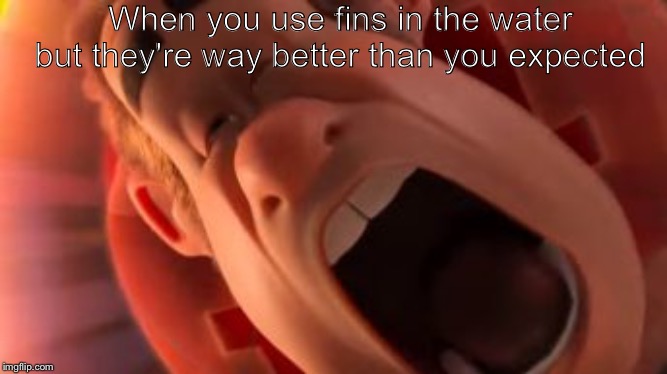 When you use fins in the water but they're way better than you expected | image tagged in wreck it ralph | made w/ Imgflip meme maker