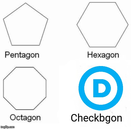 Pentagon Hexagon Octagon | Checkbgon | image tagged in memes,pentagon hexagon octagon,middle class,taxes,theft | made w/ Imgflip meme maker