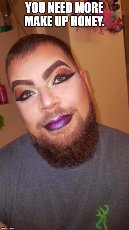 Drag Queen Zach | YOU NEED MORE MAKE UP HONEY. | image tagged in drag queen zach | made w/ Imgflip meme maker