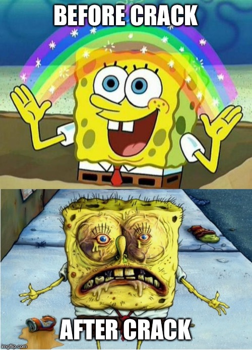What has it done to spongebob | BEFORE CRACK; AFTER CRACK | image tagged in spongebob rainbow | made w/ Imgflip meme maker