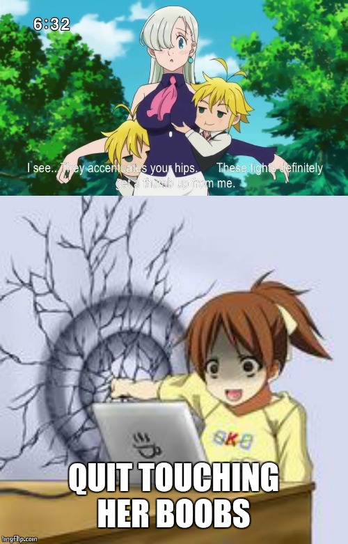 SINS | QUIT TOUCHING HER BOOBS | image tagged in anime wall punch,seven deadly sins,anime,boobs | made w/ Imgflip meme maker