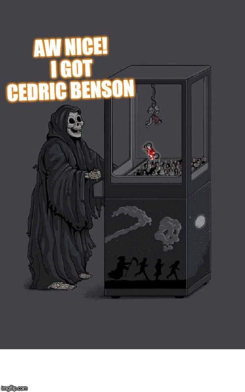 Another Short Run | AW NICE! I GOT CEDRIC BENSON; 🏍 | image tagged in death plays claw game celebrity death | made w/ Imgflip meme maker