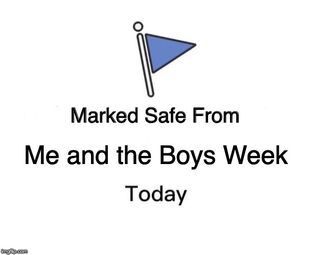 As if | Me and the Boys Week | image tagged in marked safe from,me and the boys week,me and the boys,nixieknox,cravenmoordik | made w/ Imgflip meme maker
