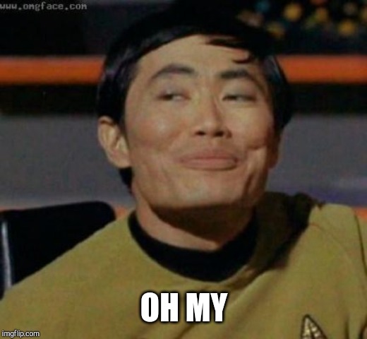 sulu | OH MY | image tagged in sulu | made w/ Imgflip meme maker