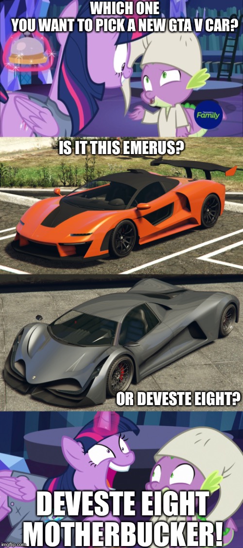 A trivial pursuit and Gta v cars | WHICH ONE YOU WANT TO PICK A NEW GTA V CAR? IS IT THIS EMERUS? OR DEVESTE EIGHT? DEVESTE EIGHT MOTHERBUCKER! | image tagged in grand theft auto,gta 5,my little pony,twilight sparkle,spike | made w/ Imgflip meme maker