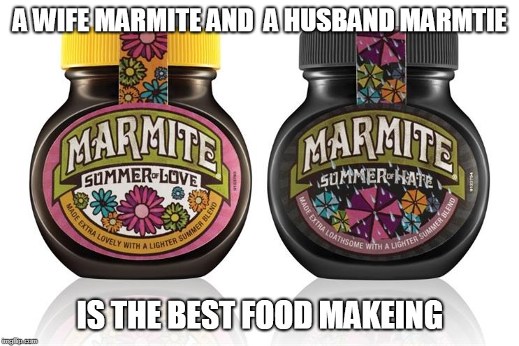 A WIFE MARMITE AND  A HUSBAND MARMTIE; IS THE BEST FOOD MAKEING | made w/ Imgflip meme maker