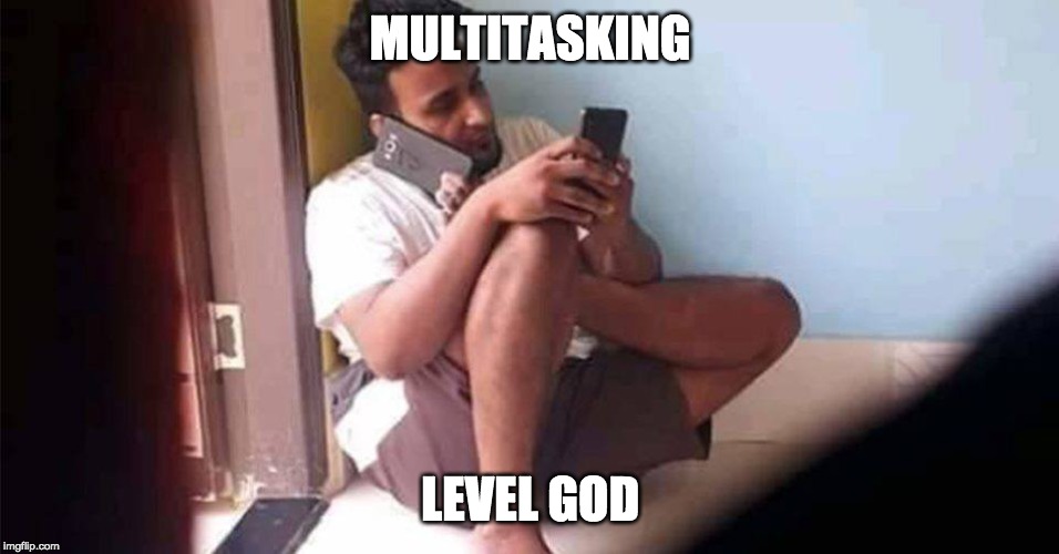multitasking | MULTITASKING; LEVEL GOD | image tagged in fun stuff,smartphone | made w/ Imgflip meme maker