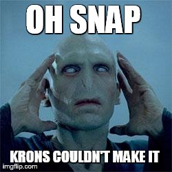 OH SNAP  KRONS COULDN'T MAKE IT | image tagged in oh snap | made w/ Imgflip meme maker
