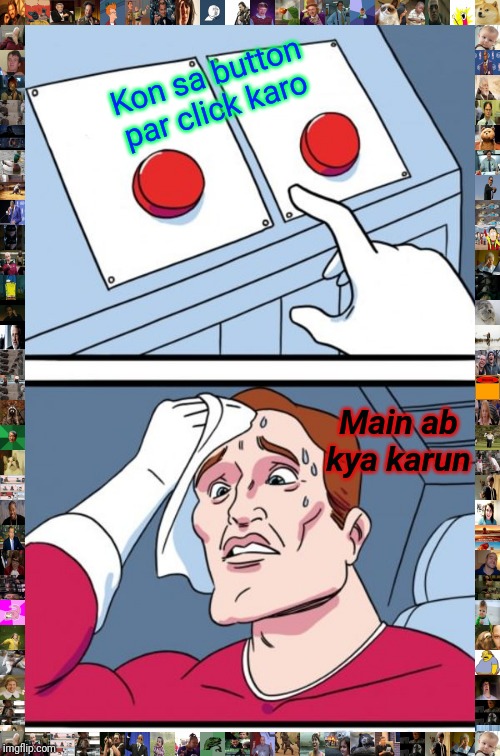 Two Buttons | Kon sa button par click karo; Main ab kya karun | image tagged in memes,two buttons | made w/ Imgflip meme maker