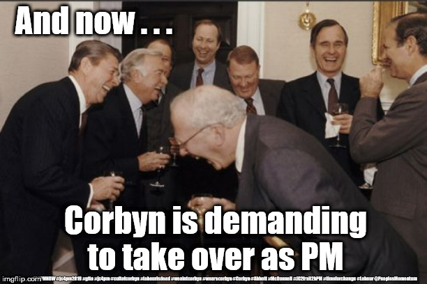 Corbyn - caretaker PM | And now . . . Corbyn is demanding to take over as PM; #JC4PMNOW #jc4pm2019 #gtto #jc4pm #cultofcorbyn #labourisdead #weaintcorbyn #wearecorbyn #Corbyn #Abbott #McDonnell #JC2frail2bPM #timeforchange #Labour @PeoplesMomentum | image tagged in cultofcorbyn,labourisdead,jc4pmnow gtto jc4pm2019,funny,communist socialist,anti-semite and a racist | made w/ Imgflip meme maker