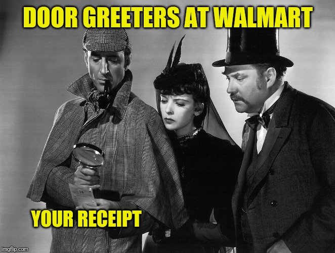 Sherlock Holmes Team | DOOR GREETERS AT WALMART; YOUR RECEIPT | image tagged in sherlock holmes team,retail,people of walmart | made w/ Imgflip meme maker