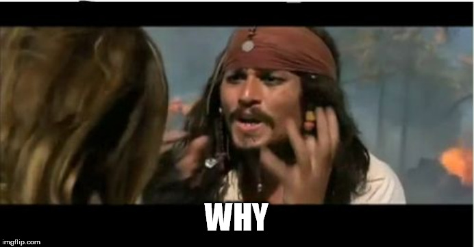 Why Is The Rum Gone Meme | WHY | image tagged in memes,why is the rum gone | made w/ Imgflip meme maker
