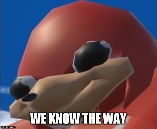 Do you know the way | WE KNOW THE WAY | image tagged in do you know the way | made w/ Imgflip meme maker