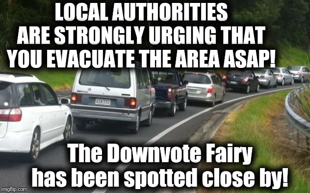 This is not a drill! REPEAT: This is not a drill! | LOCAL AUTHORITIES ARE STRONGLY URGING THAT YOU EVACUATE THE AREA ASAP! The Downvote Fairy has been spotted close by! | image tagged in begging,upvotes,downvote fairy | made w/ Imgflip meme maker