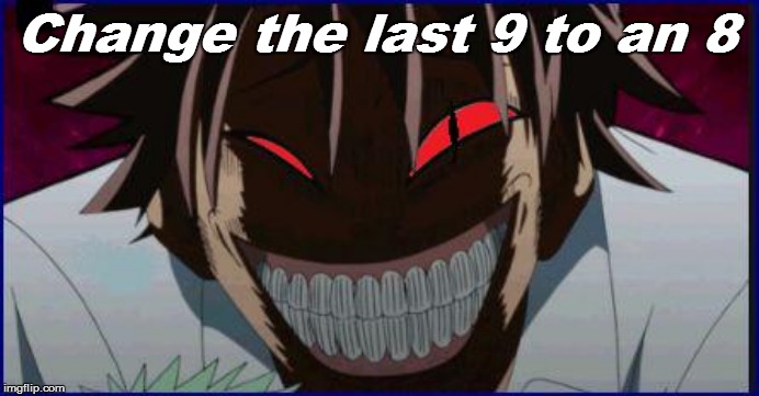 Change the last 9 to an 8 | made w/ Imgflip meme maker