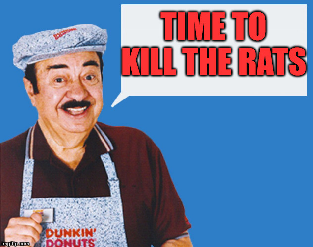 make the donuts | TIME TO KILL THE RATS | image tagged in make the donuts | made w/ Imgflip meme maker