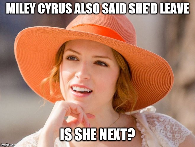 Condescending Kendrick | MILEY CYRUS ALSO SAID SHE'D LEAVE IS SHE NEXT? | image tagged in condescending kendrick | made w/ Imgflip meme maker