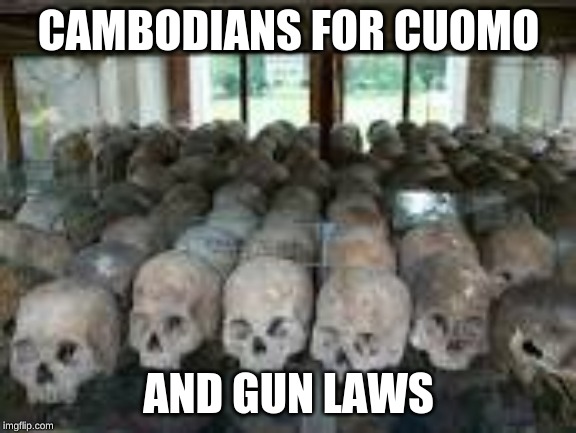 CAMBODIANS FOR CUOMO; AND GUN LAWS | image tagged in gun control,cuomo | made w/ Imgflip meme maker