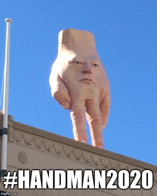 Handman 2020 | #HANDMAN2020 | image tagged in hand,hand statue,handman,political meme,trump 2020,election 2020 | made w/ Imgflip meme maker
