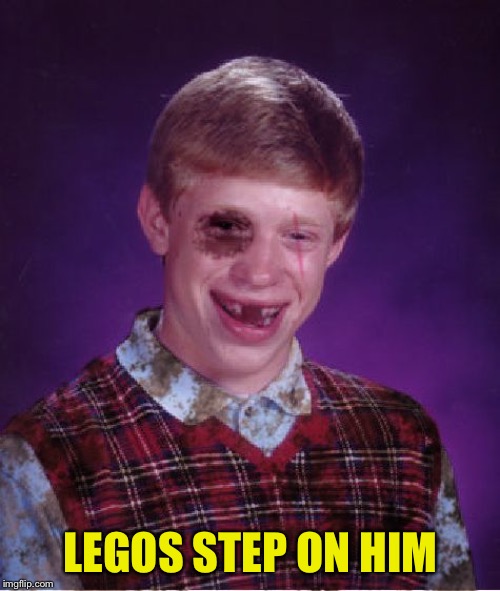 Beat-up Bad Luck Brian | LEGOS STEP ON HIM | image tagged in beat-up bad luck brian | made w/ Imgflip meme maker