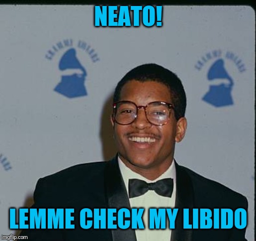 NEATO! LEMME CHECK MY LIBIDO | made w/ Imgflip meme maker