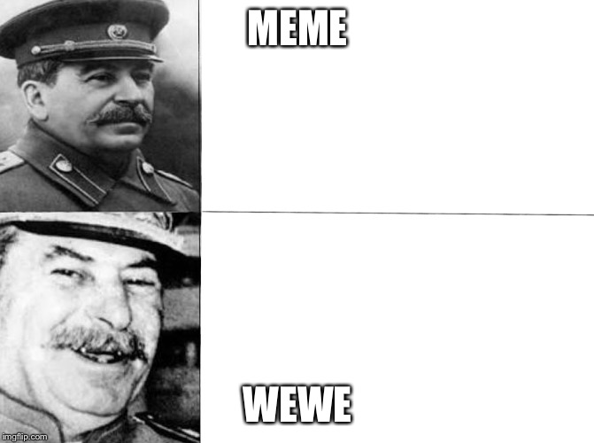 Happy Stalin | MEME; WEWE | image tagged in happy stalin | made w/ Imgflip meme maker