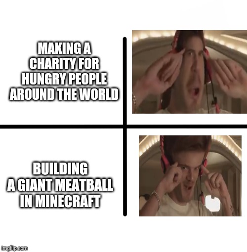 MAKING A CHARITY FOR HUNGRY PEOPLE AROUND THE WORLD; BUILDING A GIANT MEATBALL IN MINECRAFT | image tagged in pewdiepie,minecraft | made w/ Imgflip meme maker