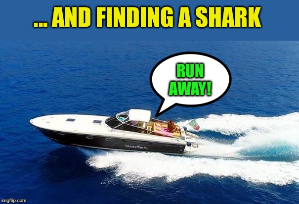 ... AND FINDING A SHARK RUN AWAY! | made w/ Imgflip meme maker
