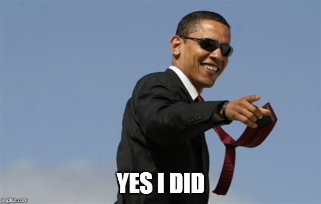 Cool Obama Meme | YES I DID | image tagged in memes,cool obama | made w/ Imgflip meme maker