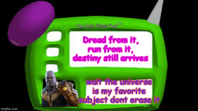 Baldi Can you think pad | Dread from it, run from it, destiny still arrives; wait the universe is my favorite subject dont erase it | image tagged in baldi can you think pad | made w/ Imgflip meme maker