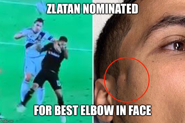 And getting away with it | ZLATAN NOMINATED; FOR BEST ELBOW IN FACE | image tagged in sports | made w/ Imgflip meme maker