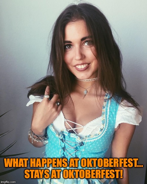 WHAT HAPPENS AT OKTOBERFEST...
STAYS AT OKTOBERFEST! | image tagged in susi | made w/ Imgflip meme maker