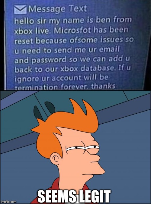 microsfot has been reset |  SEEMS LEGIT | image tagged in seems legit,xbox live,microsoft,scammers,internet scam,memes | made w/ Imgflip meme maker