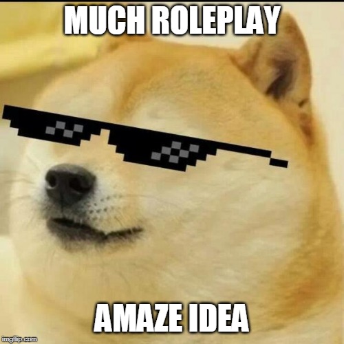 Sunglass Doge | MUCH ROLEPLAY; AMAZE IDEA | image tagged in sunglass doge | made w/ Imgflip meme maker