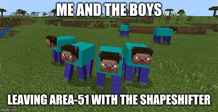 Thank god cows dont acually look like This... | ME AND THE BOYS; LEAVING AREA-51 WITH THE SHAPESHIFTER | image tagged in me and the boys,me and the boys week | made w/ Imgflip meme maker