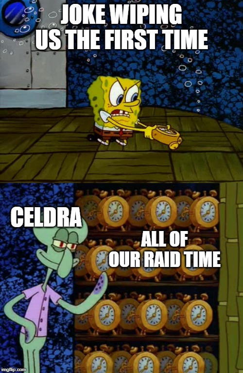 Spongebob vs Squidward Alarm Clocks | JOKE WIPING US THE FIRST TIME; CELDRA; ALL OF OUR RAID TIME | image tagged in spongebob vs squidward alarm clocks | made w/ Imgflip meme maker