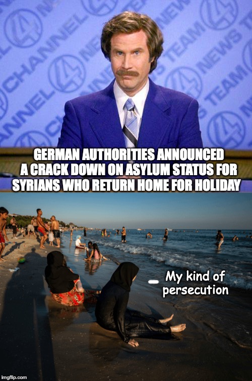 Phony Persecution | GERMAN AUTHORITIES ANNOUNCED A CRACK DOWN ON ASYLUM STATUS FOR SYRIANS WHO RETURN HOME FOR HOLIDAY; My kind of persecution | image tagged in anchorman news update,syrian refugees,persecution,germany,holiday,asylum | made w/ Imgflip meme maker