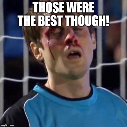 Scott Sterling | THOSE WERE THE BEST THOUGH! | image tagged in scott sterling | made w/ Imgflip meme maker