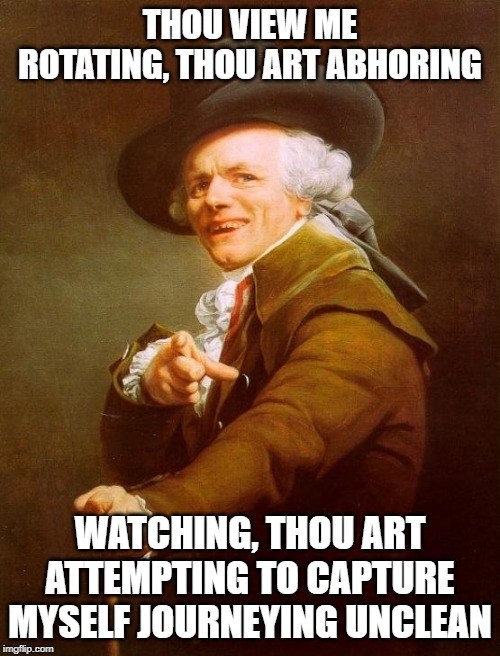 Chamillionaire | THOU VIEW ME ROTATING, THOU ART ABHORING; WATCHING, THOU ART ATTEMPTING TO CAPTURE MYSELF JOURNEYING UNCLEAN | image tagged in memes,joseph ducreux | made w/ Imgflip meme maker