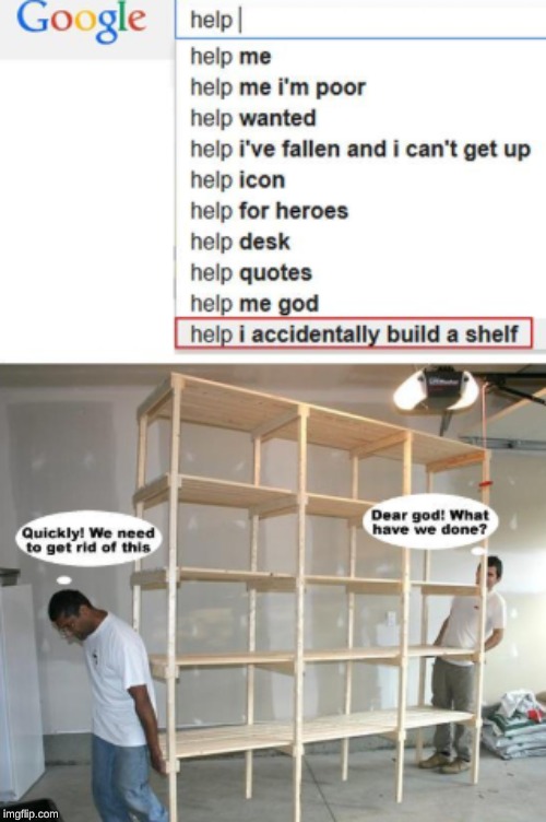 how do you accidently build a shelf? | image tagged in memes,accident,shelf,google search | made w/ Imgflip meme maker
