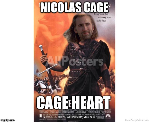 Cage Heart | NICOLAS CAGE; CAGE HEART | image tagged in nicolas cage,braveheart,freedom | made w/ Imgflip meme maker