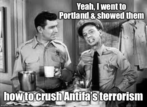 Trained the whole 1,000 cops | image tagged in barney fife,portland police,antifa terrorism | made w/ Imgflip meme maker