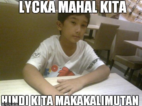 LYCKA MAHAL KITA HINDI KITA MAKAKALIMUTAN | made w/ Imgflip meme maker