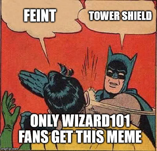 Batman Slapping Robin | FEINT; TOWER SHIELD; ONLY WIZARD101 FANS GET THIS MEME | image tagged in memes,batman slapping robin | made w/ Imgflip meme maker