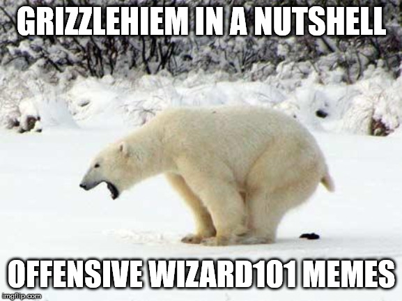 Polar Bear Shits in the Snow | GRIZZLEHIEM IN A NUTSHELL; OFFENSIVE WIZARD101 MEMES | image tagged in polar bear shits in the snow | made w/ Imgflip meme maker