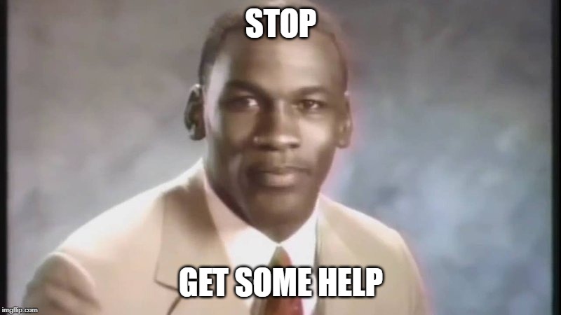 Stop Get Some Help | STOP GET SOME HELP | image tagged in stop get some help | made w/ Imgflip meme maker