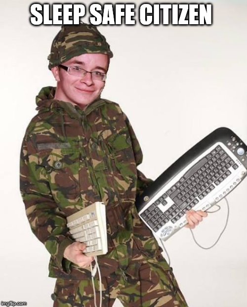 Keyboard Warrior | SLEEP SAFE CITIZEN | image tagged in keyboard warrior | made w/ Imgflip meme maker