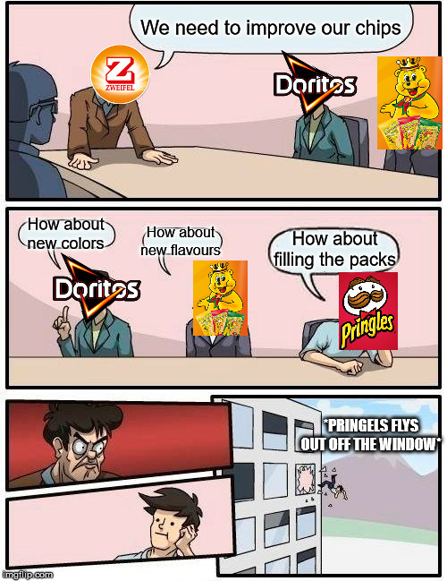 Boardroom Meeting Suggestion Meme | We need to improve our chips; How about
new colors; How about
new flavours; How about filling the packs; *PRINGELS FLYS OUT OFF THE WINDOW* | image tagged in memes,boardroom meeting suggestion | made w/ Imgflip meme maker